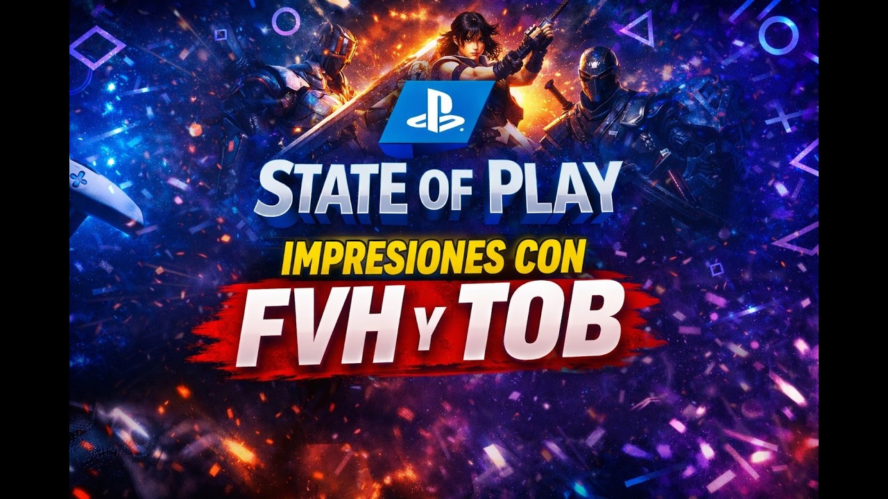 FLIPANDO EL STATE OF PLAY CON FVH Y TOB