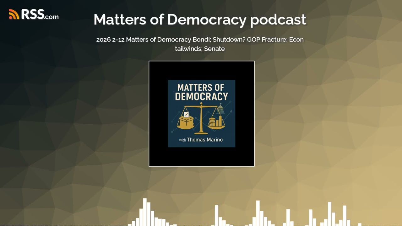 2026 2-12 Matters of Democracy Bondi; Shutdown? GOP Fracture; Econ tailwinds; Senate