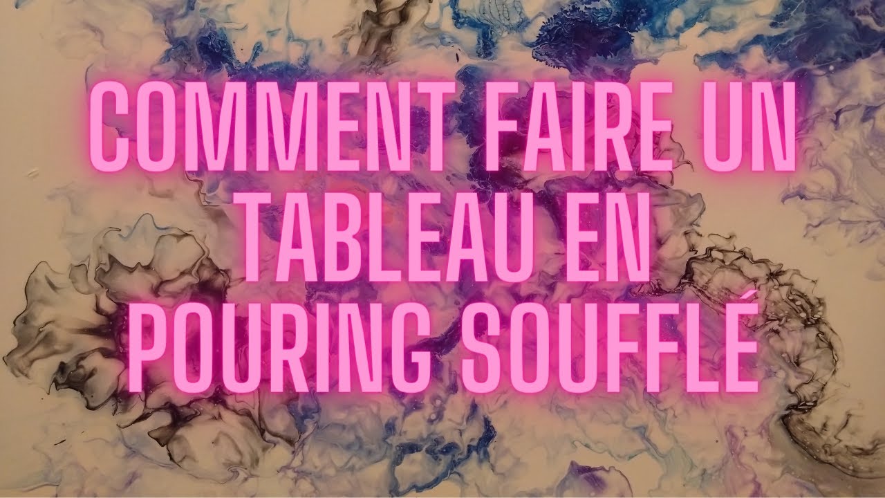 comment faire un tableau en pouring soufflé