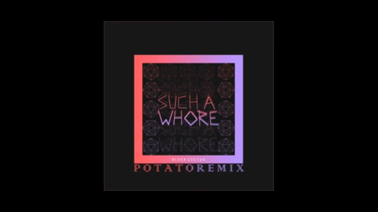 Such a whole (Potato remix)