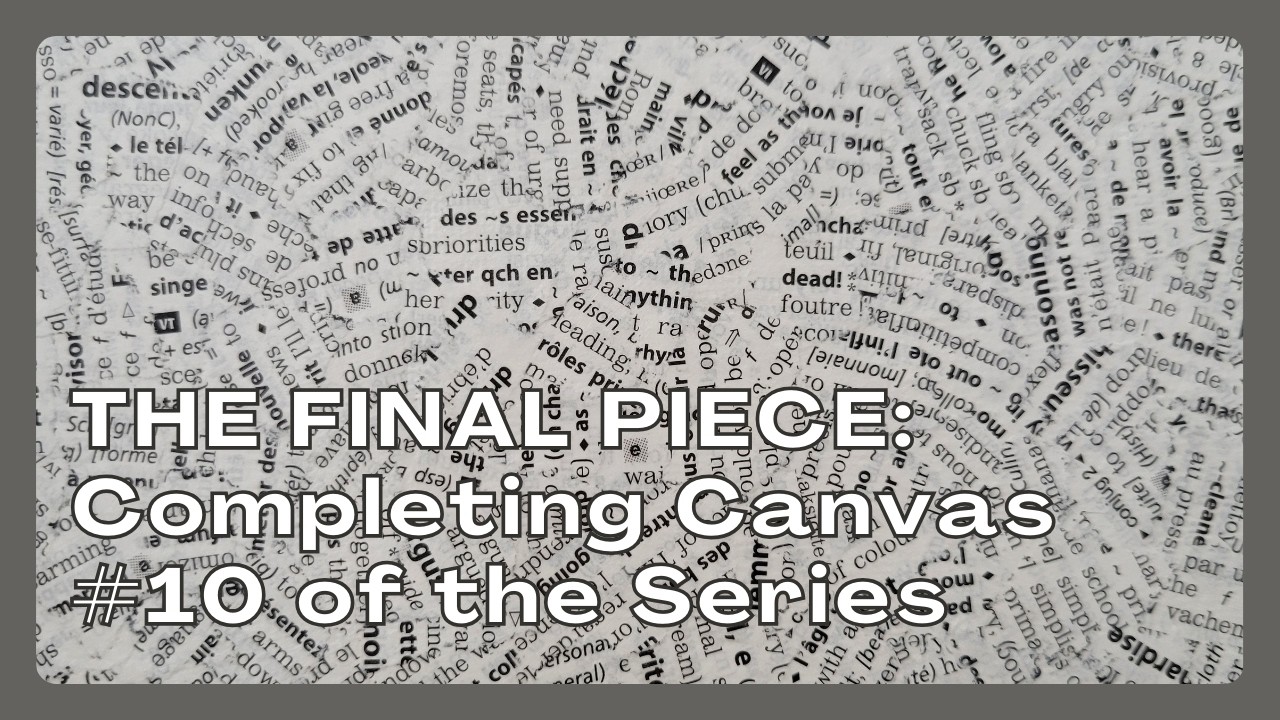 THE FINAL PIECE: Completing Canvas #10 of the Series