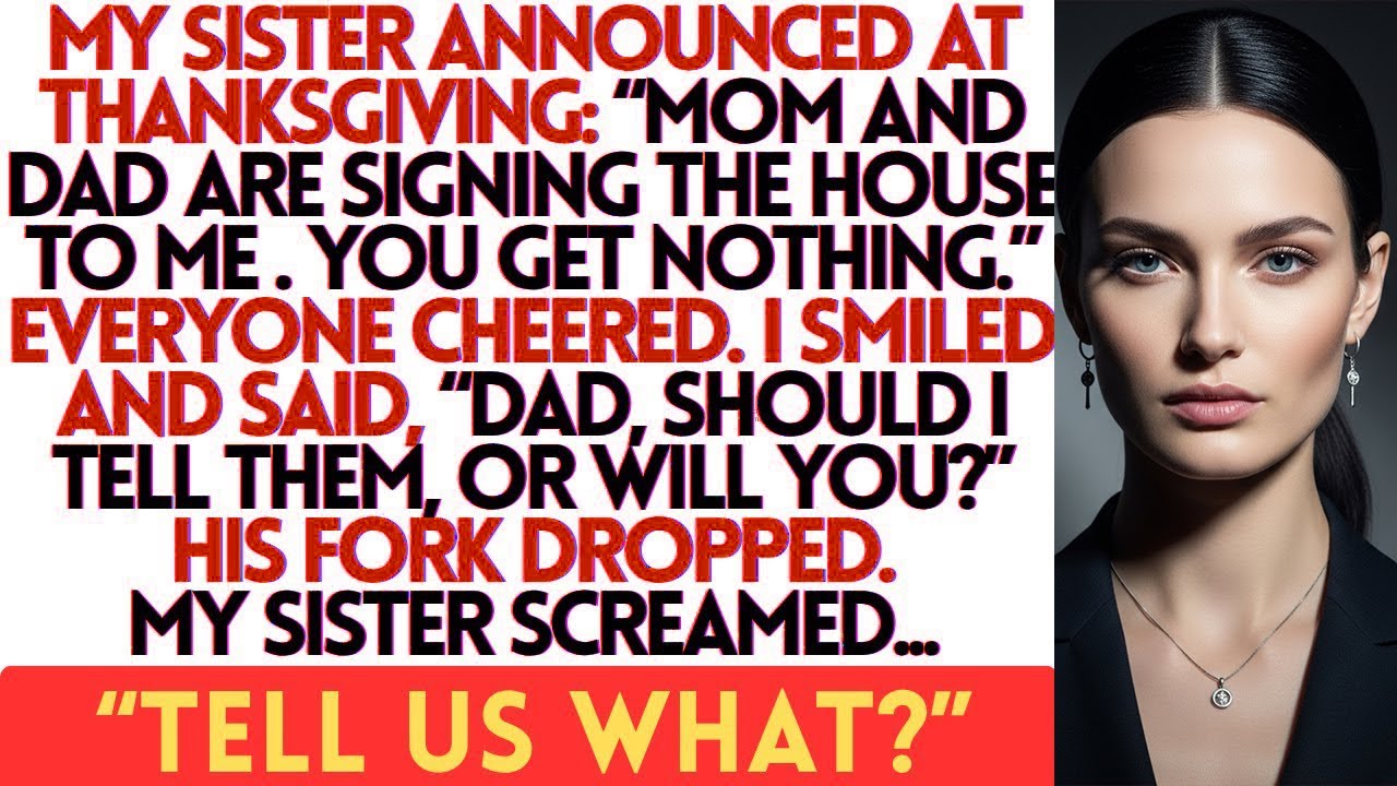 My Sister Announced At Thanksgiving Mom And Dad Are Signing The House To Me, You Get Nothing