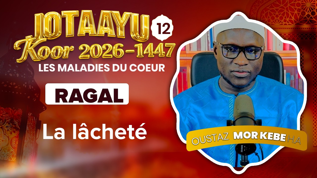 Oustaz Mor KÉBÉ | Jotaayu Koor 1447-2026 Ép 12 : La lâcheté ( RAGAL )