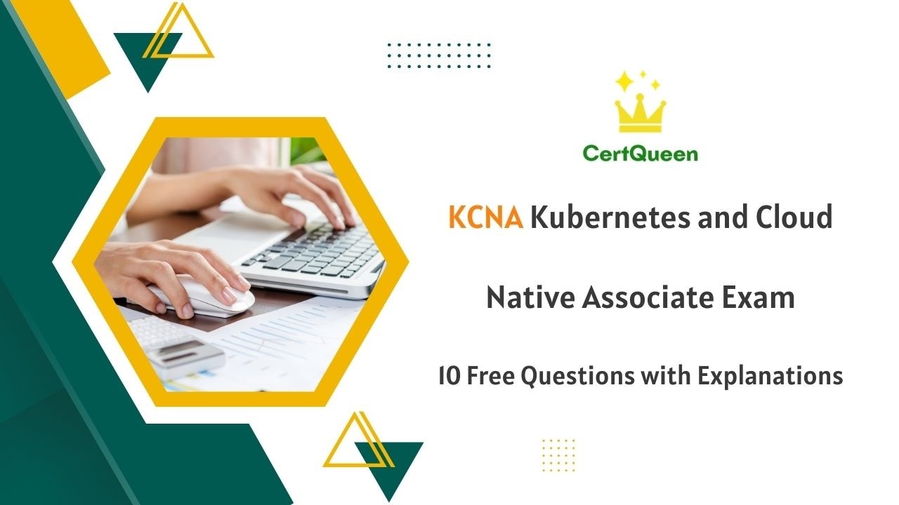 KCNA Kubernetes and Cloud Native Associate Exam | 10 Free Questions with Explanations
