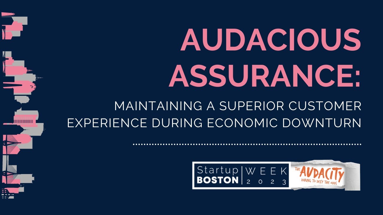 Audacious Assurance: Maintaining a Superior Customer Experience During Economic Downturn