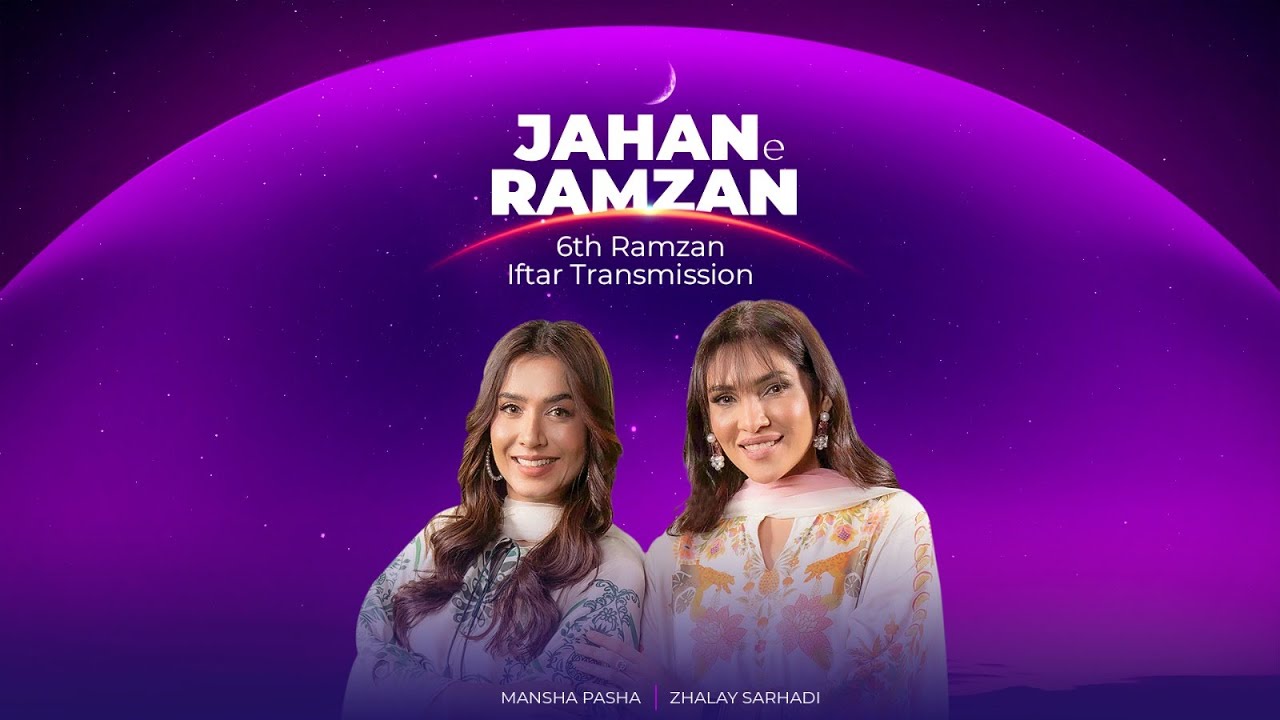 Jahan e Ramzan with Zhalay Sarhadi and Mansha Pasha | Iftar Transmission 6th Ramadan | 06 Mar 25
