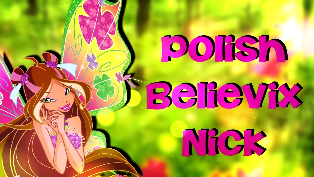 Winx Club 5 | Polish Nick Believix [FULL SONG]