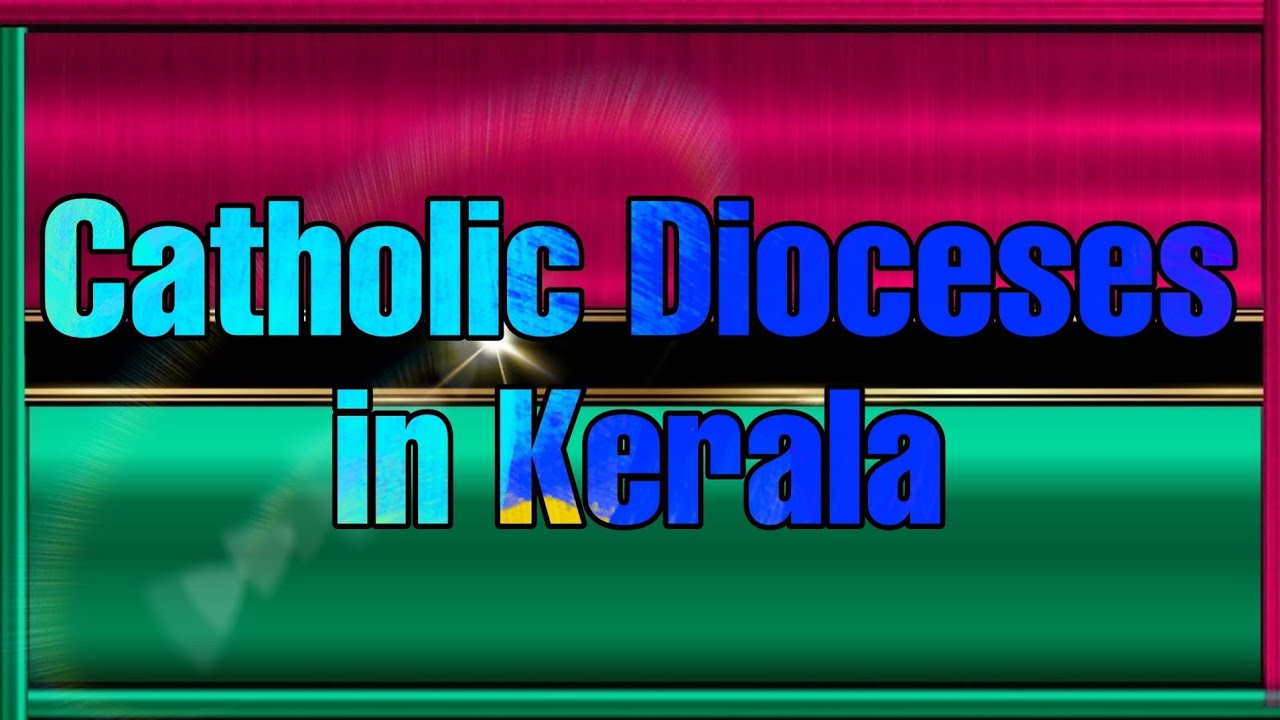 All Catholic Dioceses in Kerala, Latin Rite, Syro Malabar Rite and Syro Malankara Rite