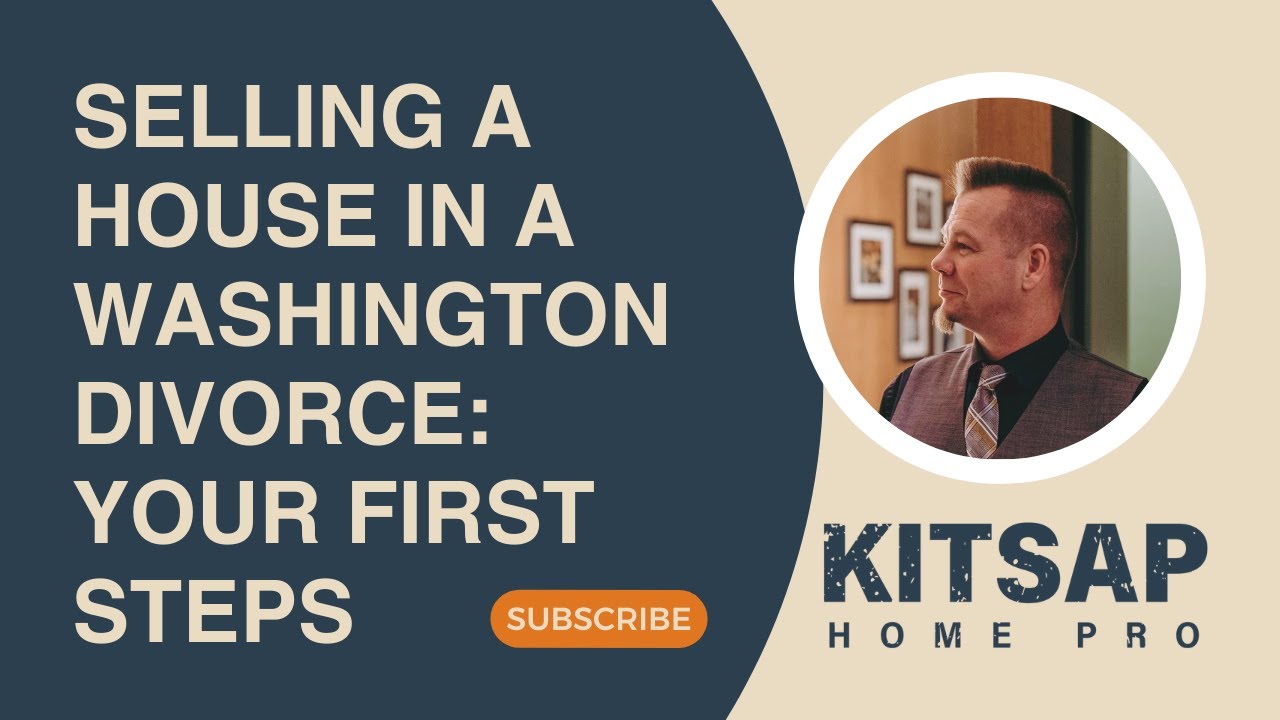 Selling a House in a Washington Divorce: Your First Steps