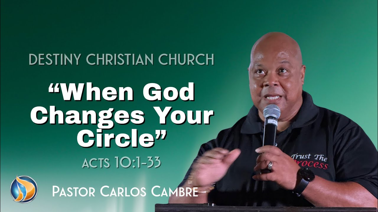 “When God Changes Your Circle” Pastor Carlos Cambre 
