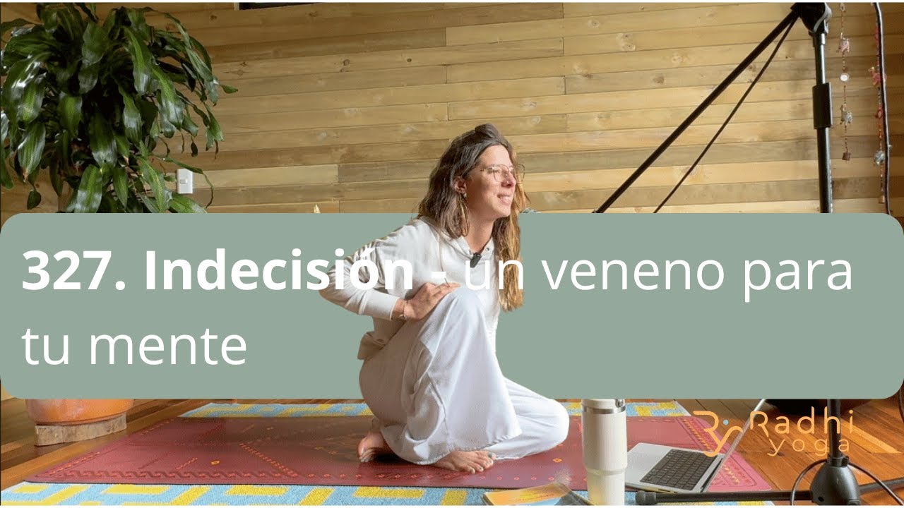 327. Indecisión: es veneno para tu mente - Radhi Yoga