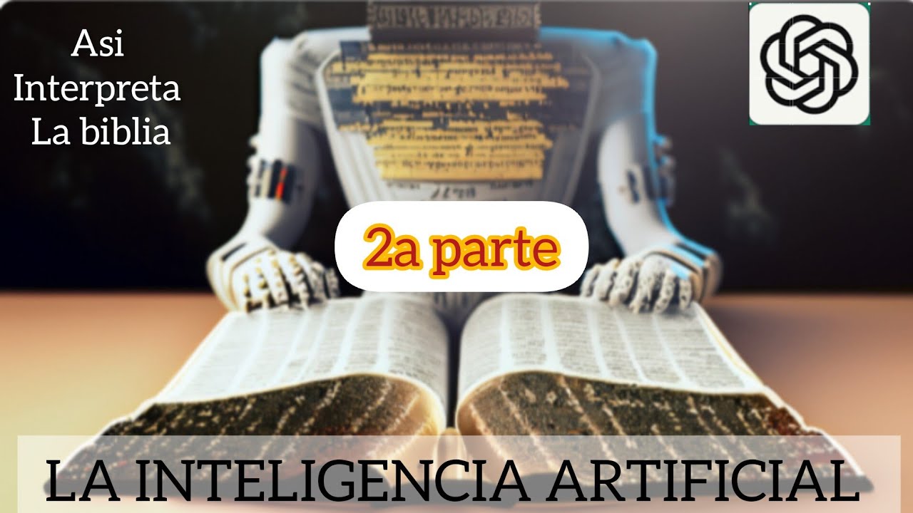 2a parte de: interpretación de la biblia por la INTELIGENCIA ARTIFICIAL