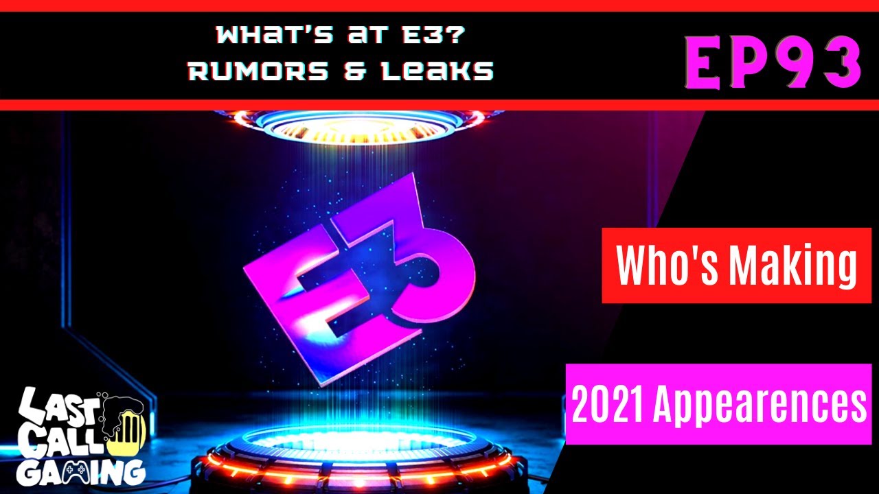 Rumors, Leaks, & Attendance At E3 - LastCallGaming Ep93 Video Game Podcast