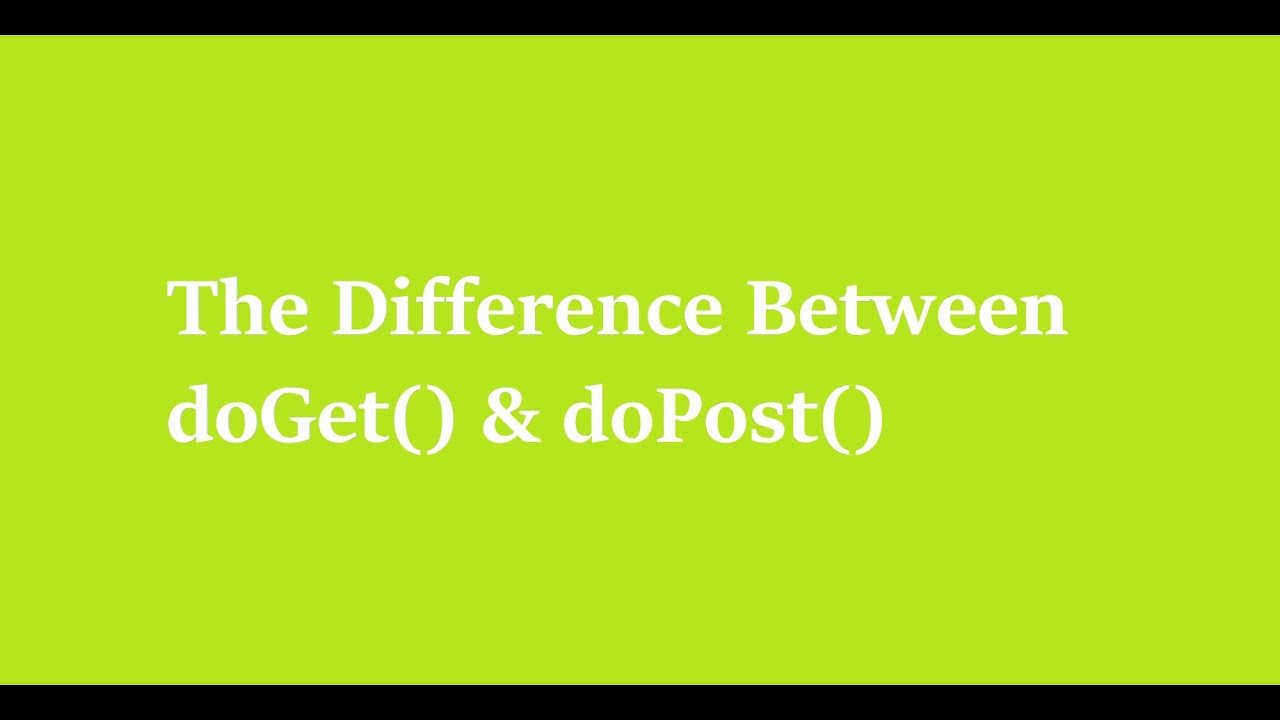 7 The Difference Between doGet()  and doPost()