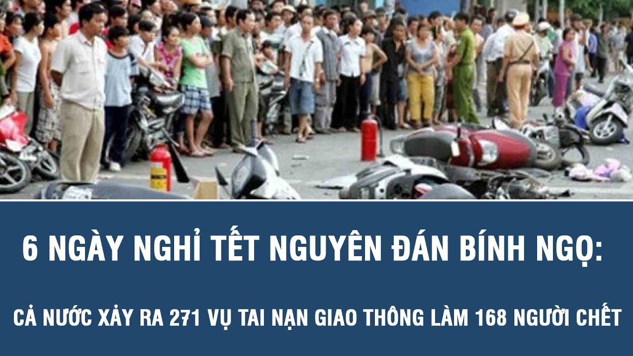 6 ngày nghỉ Tết Nguyên đán Bính Ngọ: Cả nước xảy ra 271 vụ tai nạn giao thông làm 168 người chết