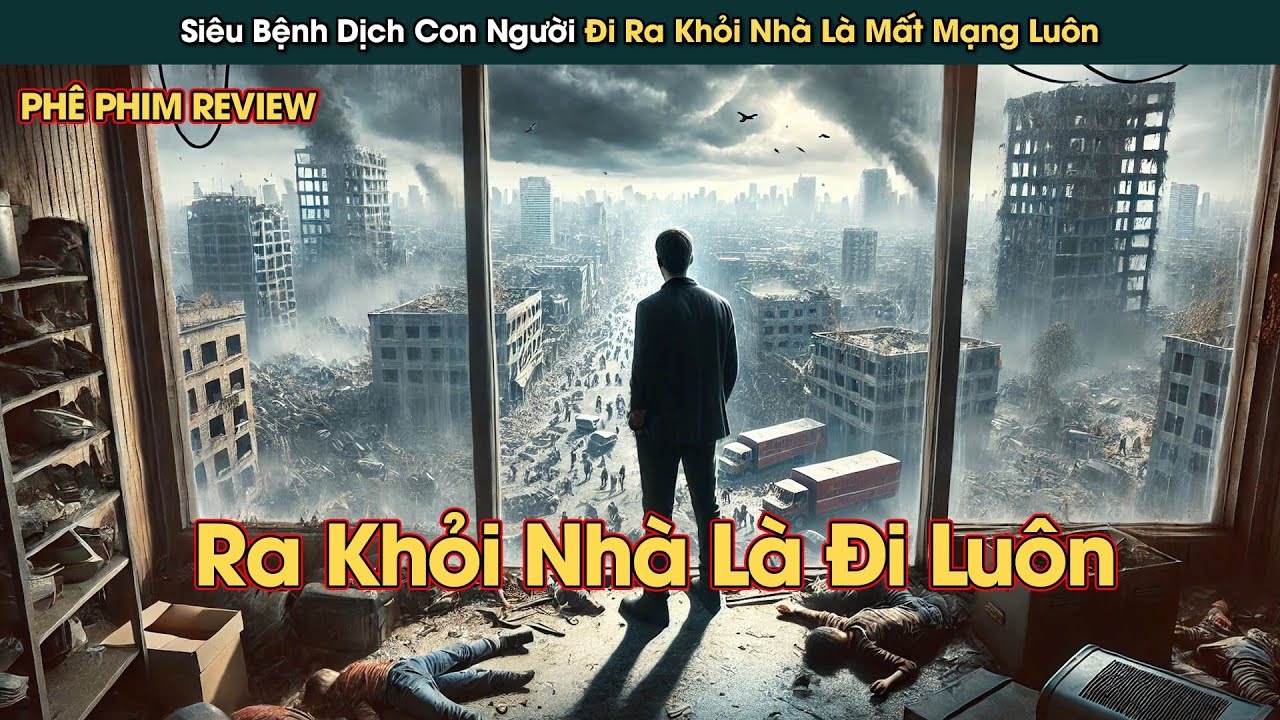 Cả Thế Giới Mắc Siêu Bệnh Dịch Ai Ra Khỏi Nhà Đều Sẽ Đăng Xuất || Phê Phim Review