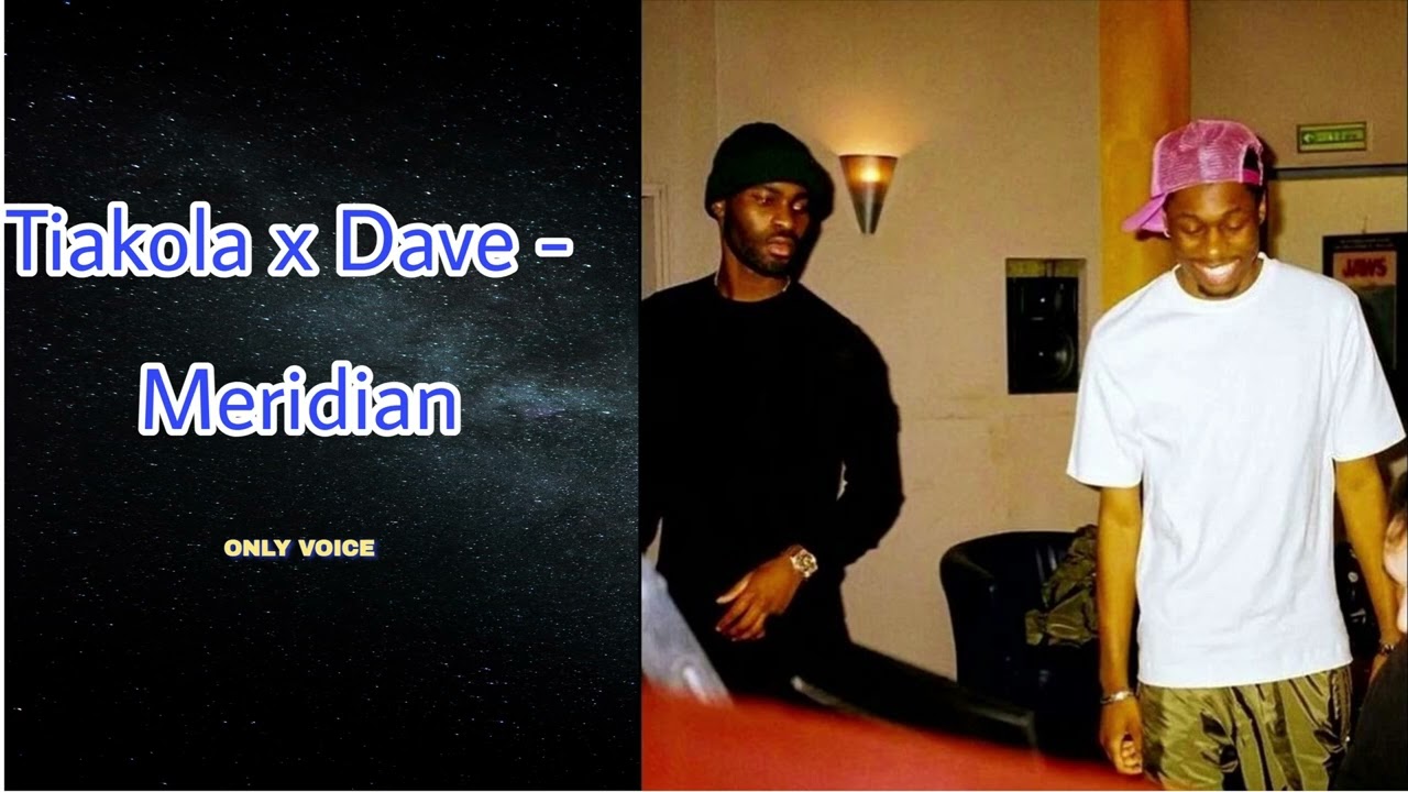 Tiakola x Dave - Meridian ( Only Voice )