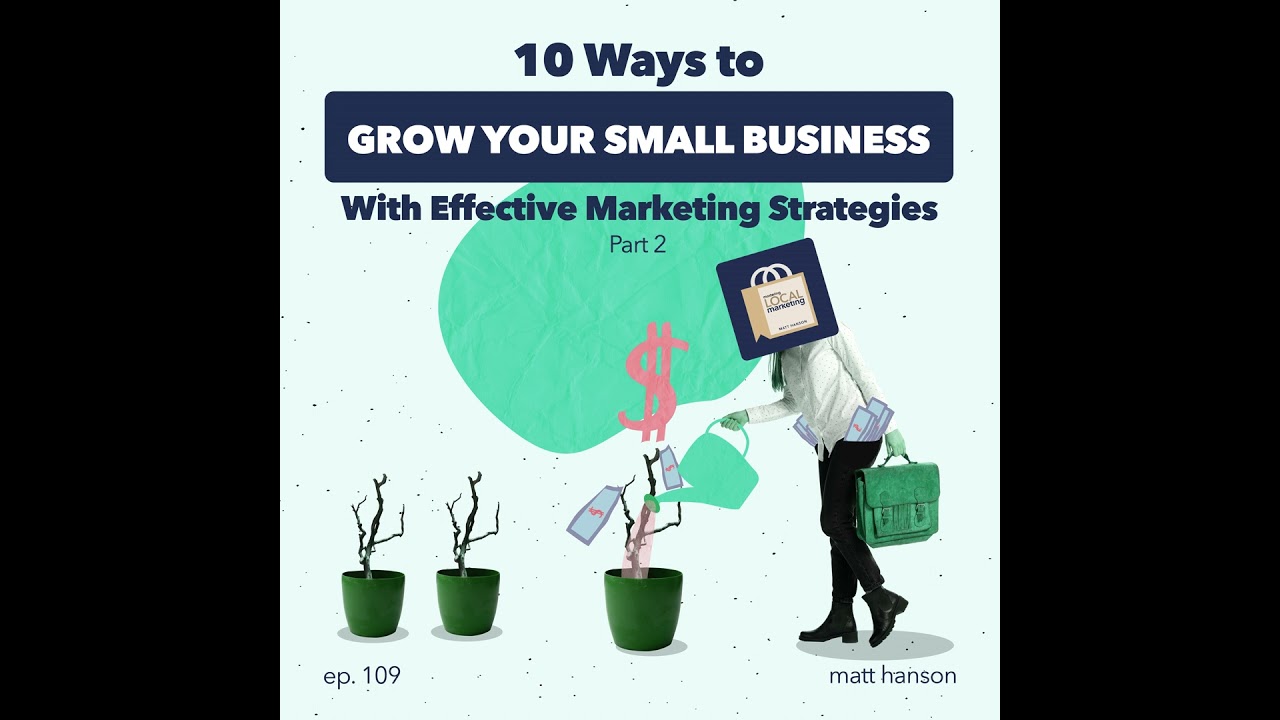 10 Ways to Grow Your Small Business with Effective Marketing Strategies (Part 2)