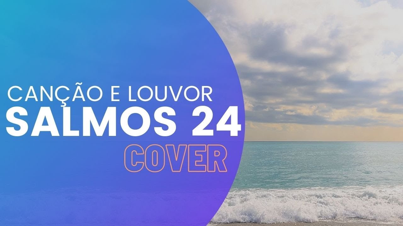 SALMOS 24 - CANÇÃO E LOUVOR (PR. FERNANDO RODRIGUES COVER) #JejumdeDaniel5