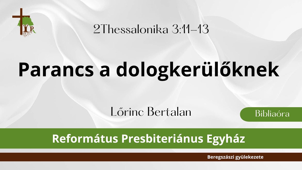 Parancs a dologkerülőknek · 2Thessalonika 3:11-13 · Lőrinc Bertalan