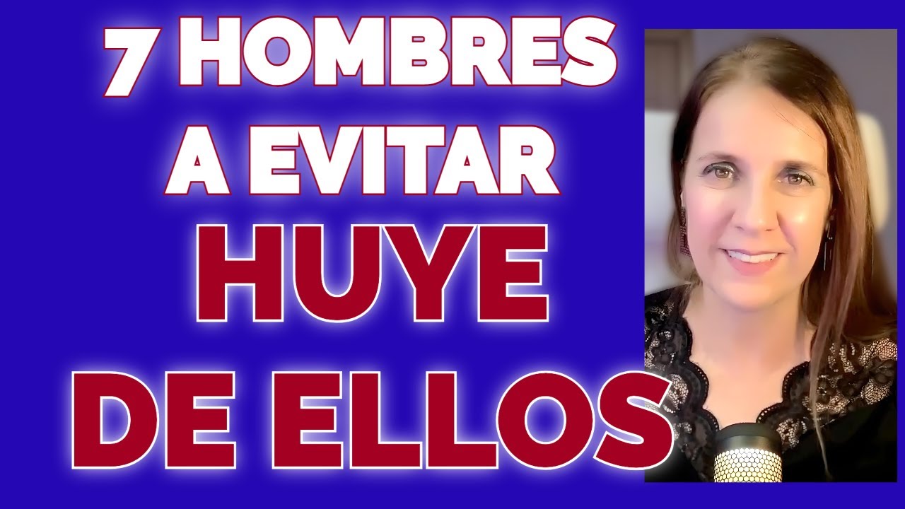 7 Tipos de Hombres a EVITAR para tener una RELACIÓN SANA