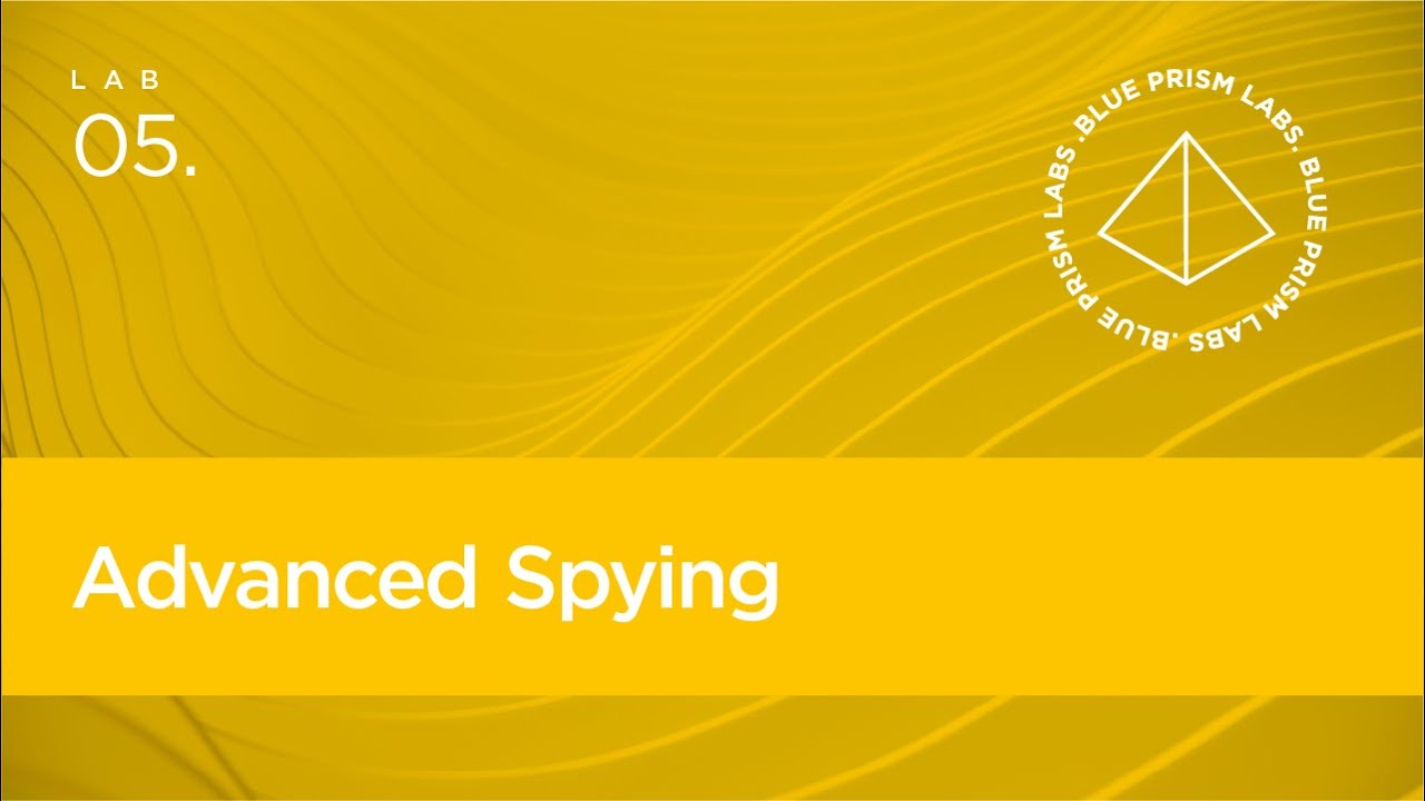 Blue Prism Lab 05 – Advanced Spying
