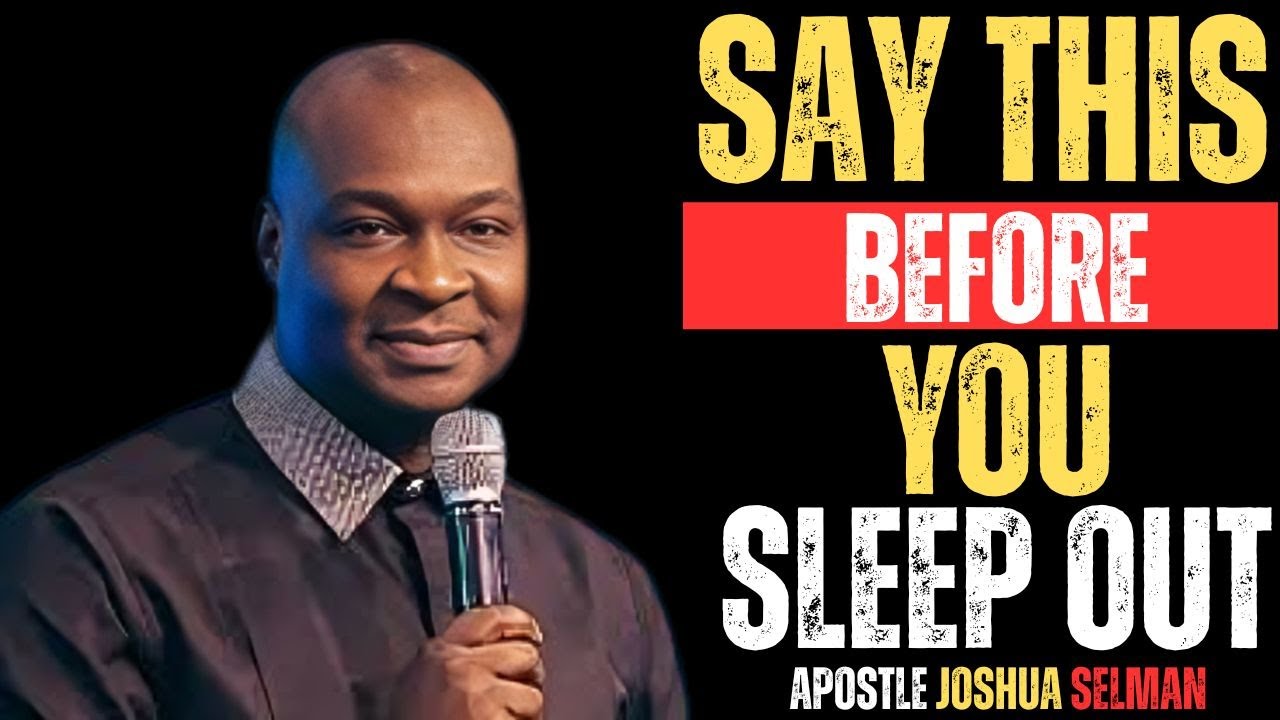 SAY THIS BEFORE YOU SLEEP OUT |APOSTLE JOSHUA SELMAN|