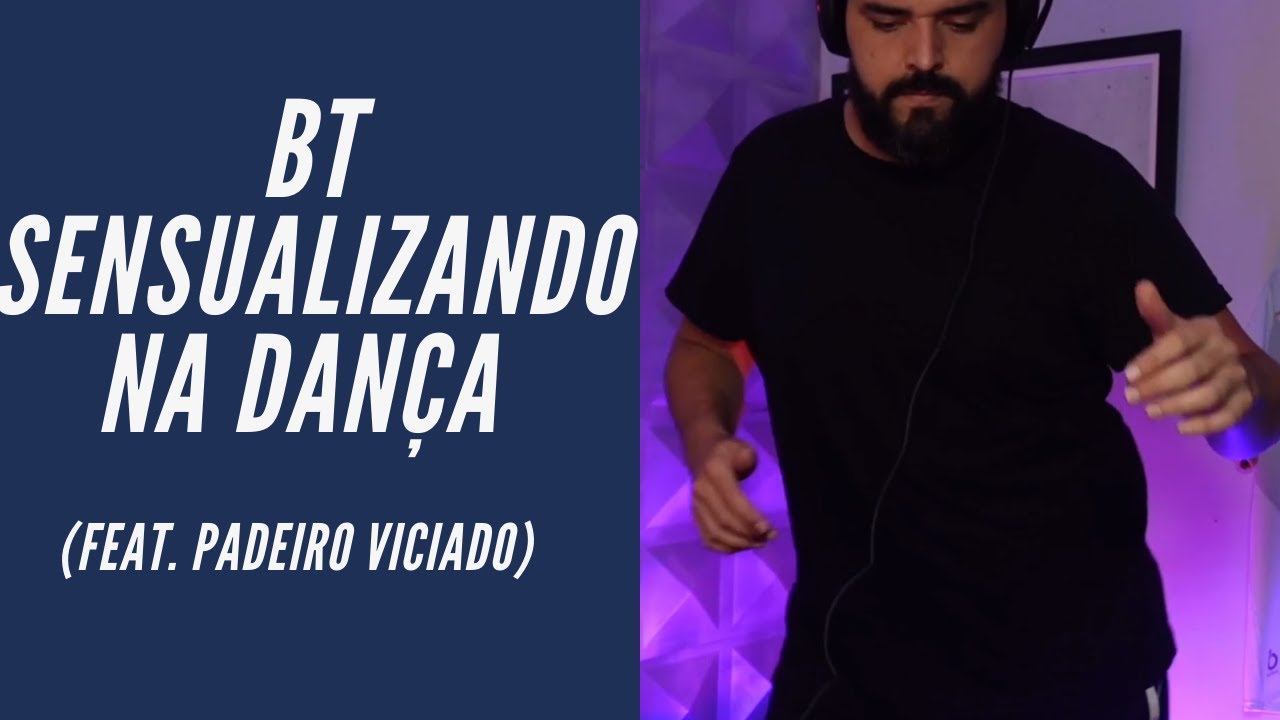 BT Dan&ccedil;ando, Como Voc&ecirc; Nunca Viu Antes (ft. PADEIRO VICI@ADO EM 0RG&Atilde;O REPRODUTOR MASCULINO)