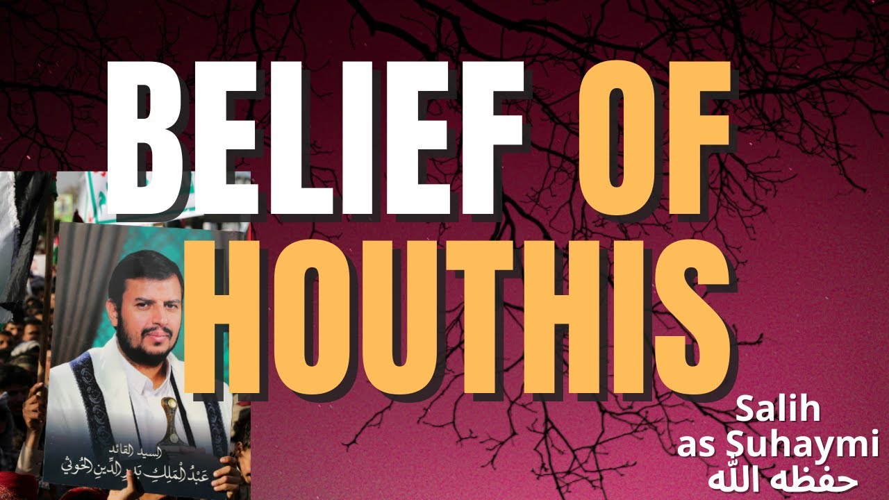 DOCTRINE of the HOUTHI - Sheikh Salih as Suhaymi حفظه الله
