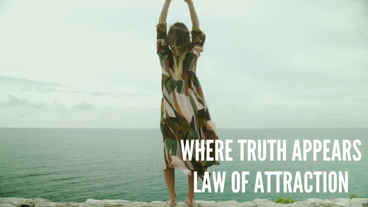 Where Truth Appears – Law of Attraction