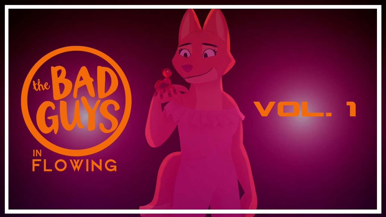 The Bad Guys in Flowing || Volume 1