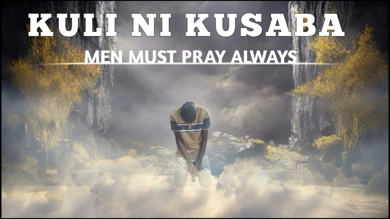 MEN MUST PRAY ALWAYS || KULI NI KUSABA || DANIEL HOPE1