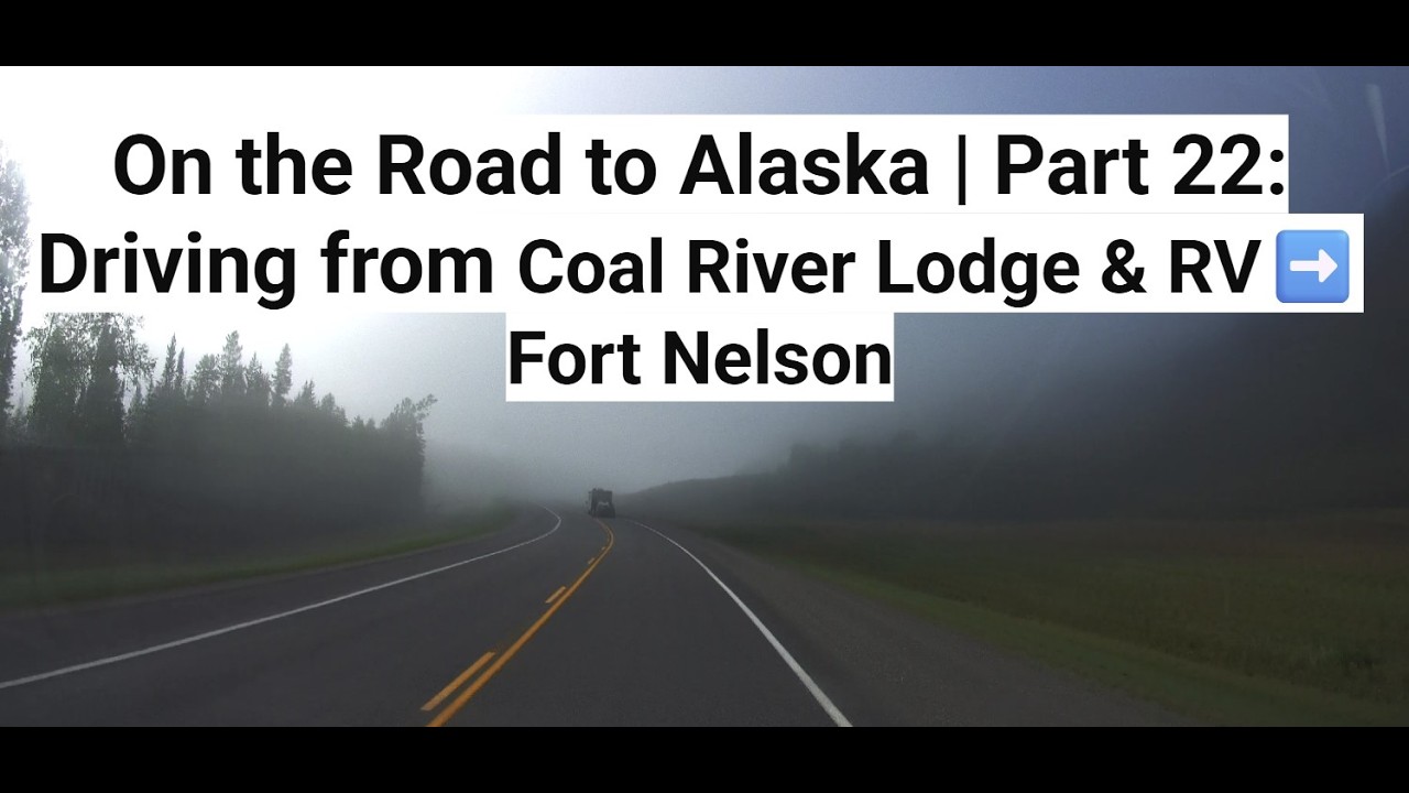On the Road to Alaska | Part 22: Driving from Coal River Lodge & RV➡️Fort Nelson