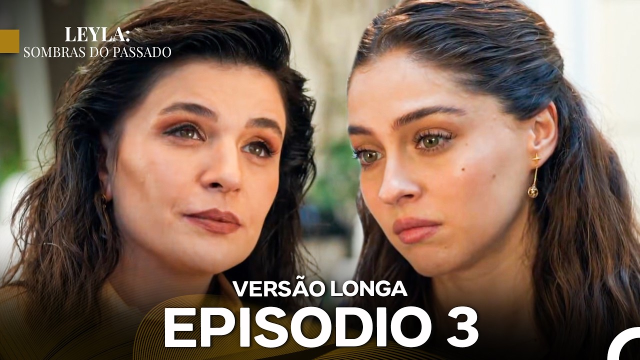 Leyla: Sombras Do Passado Episódio 3 (Dublagem em Português) Versão Longa