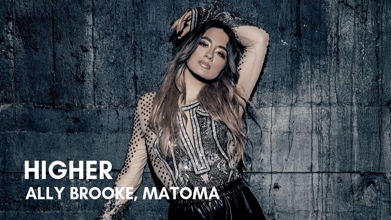 Ally Brooke, Matoma - Higher (Lyrics)