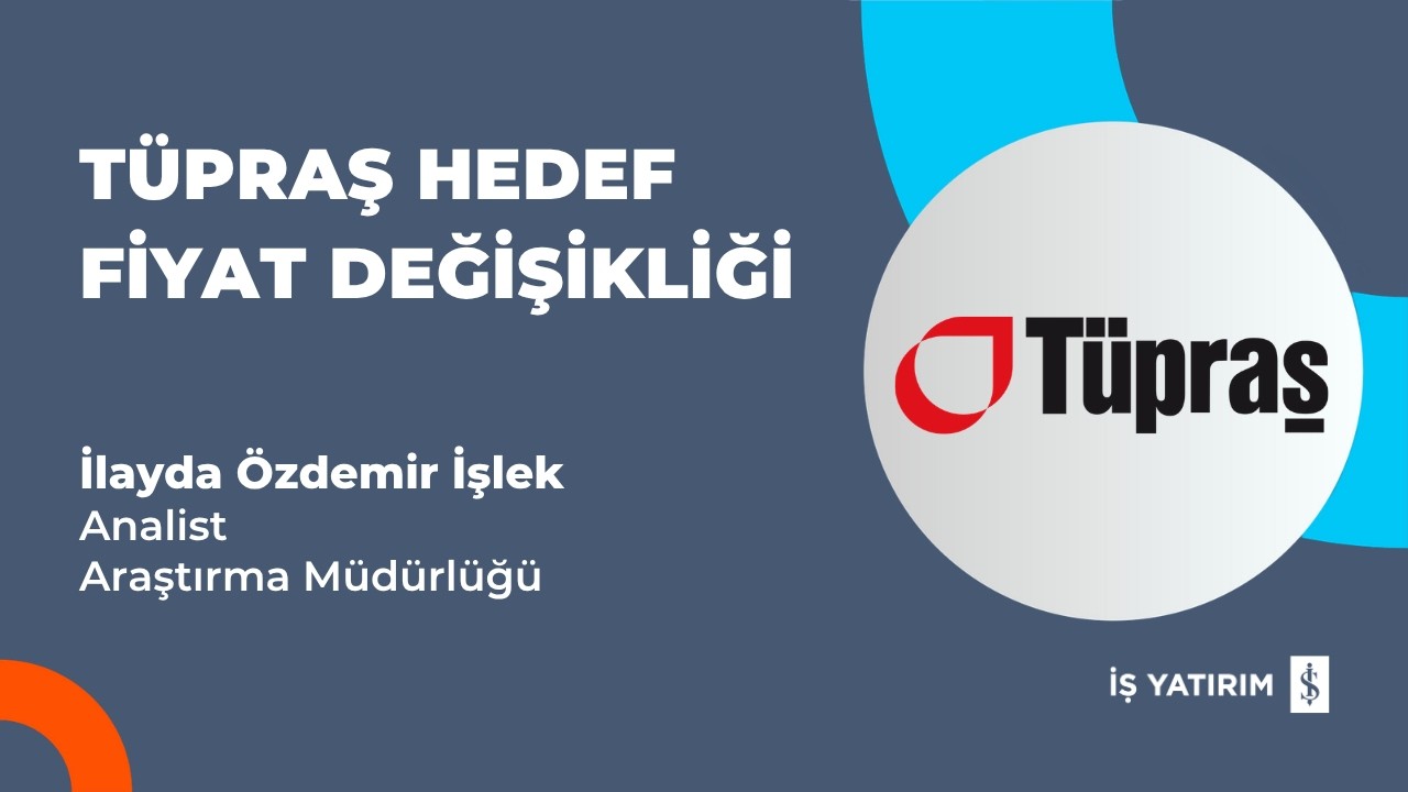#TUPRS T&Uuml;PRAŞ HEDEF FİYAT DEĞİŞİKLİĞİ - İLAYDA &Ouml;ZDEMİR İŞLEK