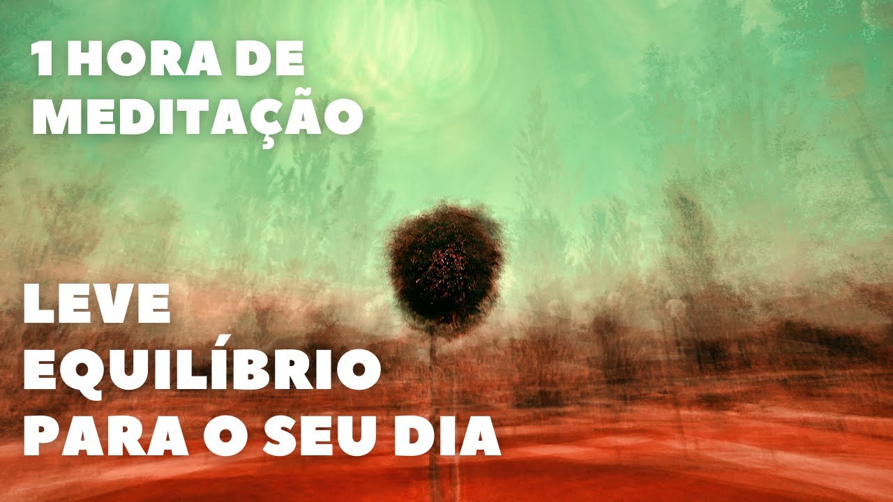 1H de MEDITAÇÃO - leve EQUILÍBRIO para o seu dia