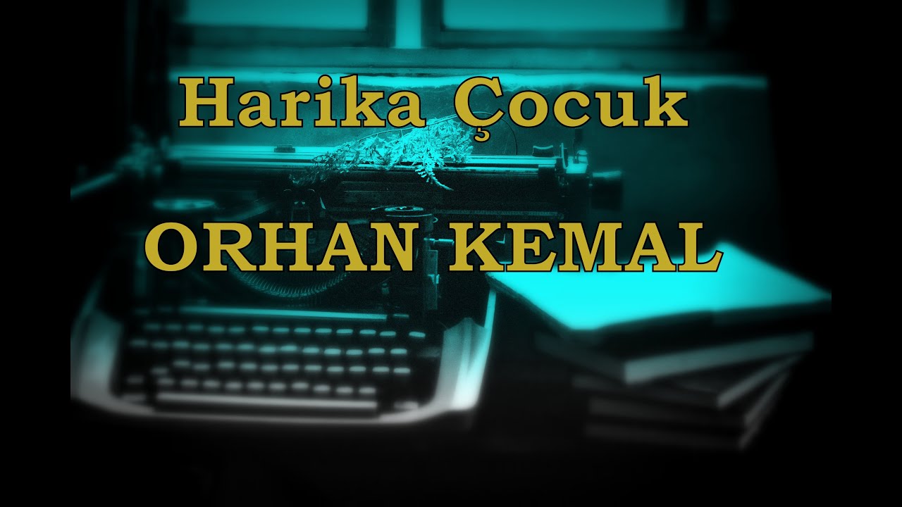 Sesli Öyküler 51 Harika Çocuk-ORHAN KEMAL (ustaya saygıyla)