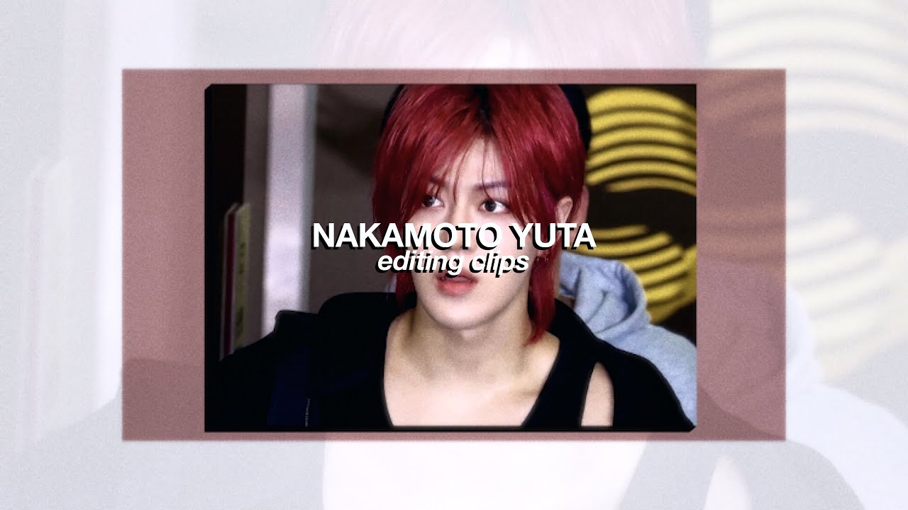 nakamoto yuta editing clips / scenepack #2