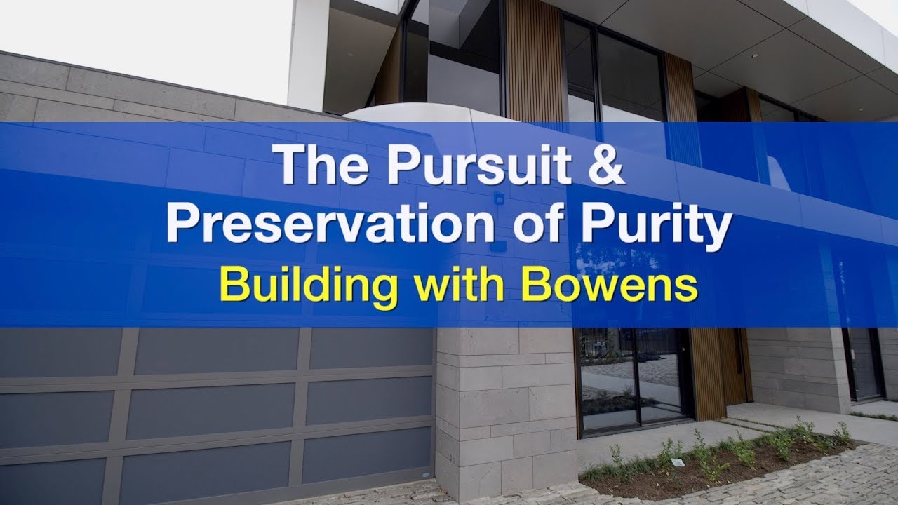 Building with Bowens | The Pursuit and Preservation of Purity
