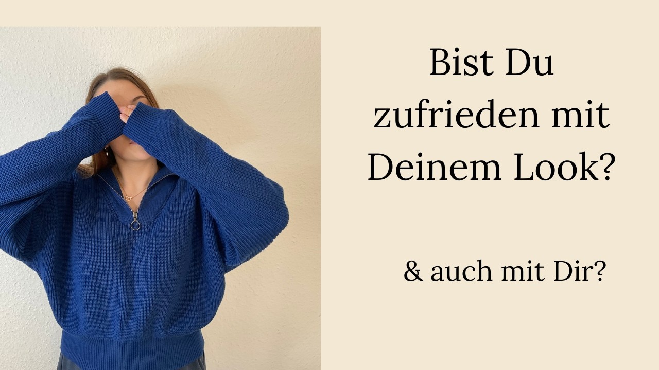 Bist Du zufrieden mit Deinem look & auch mit Dir?