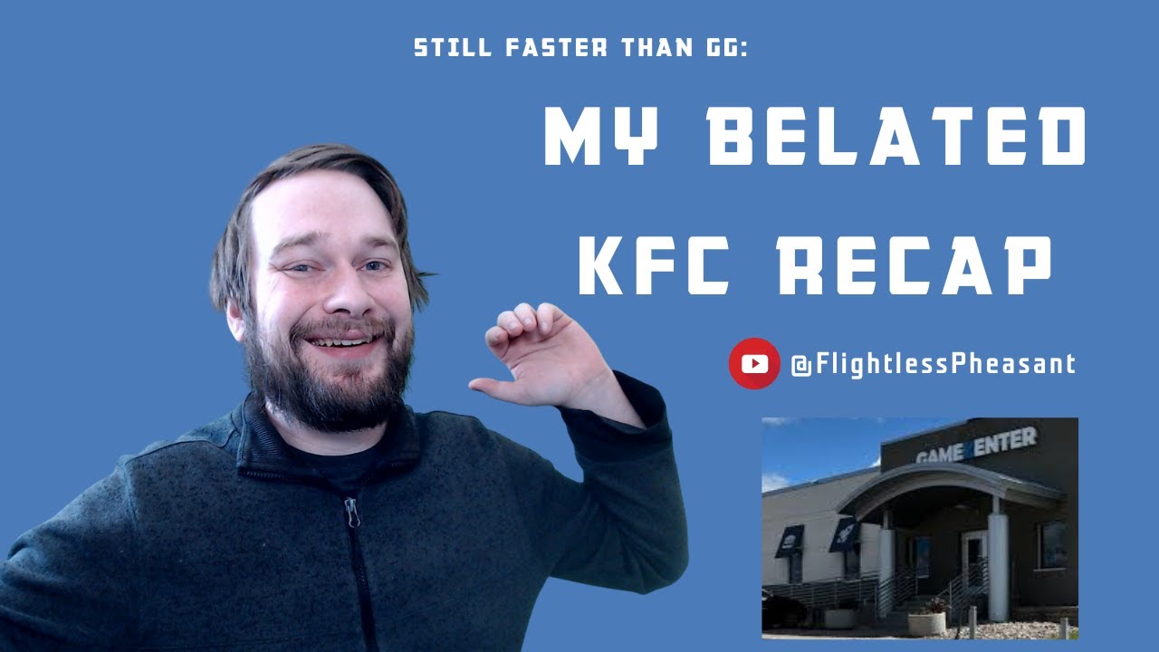 Still Faster Than GG: My Belated KFC Recap