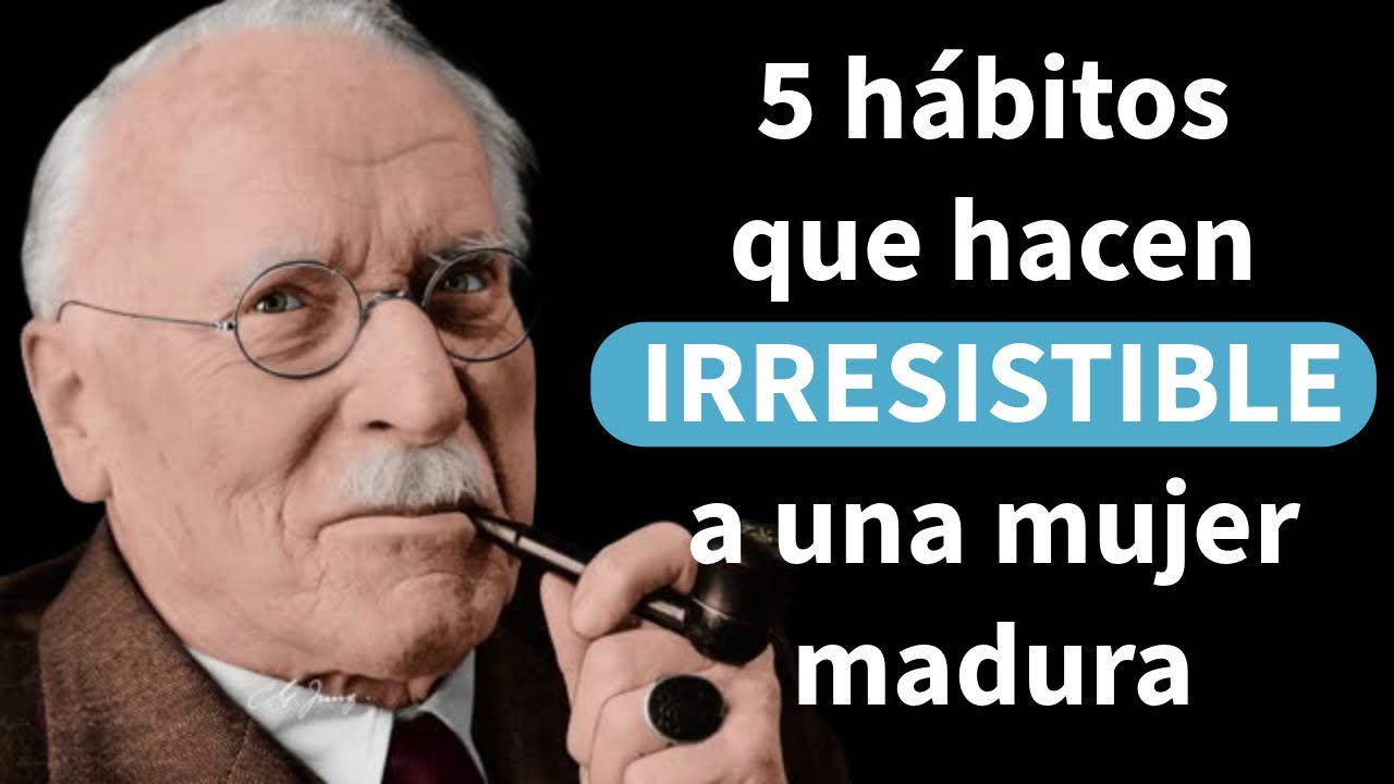 5 hábitos que hacen IRRESISTIBLE a una mujer madura - Carl Jung