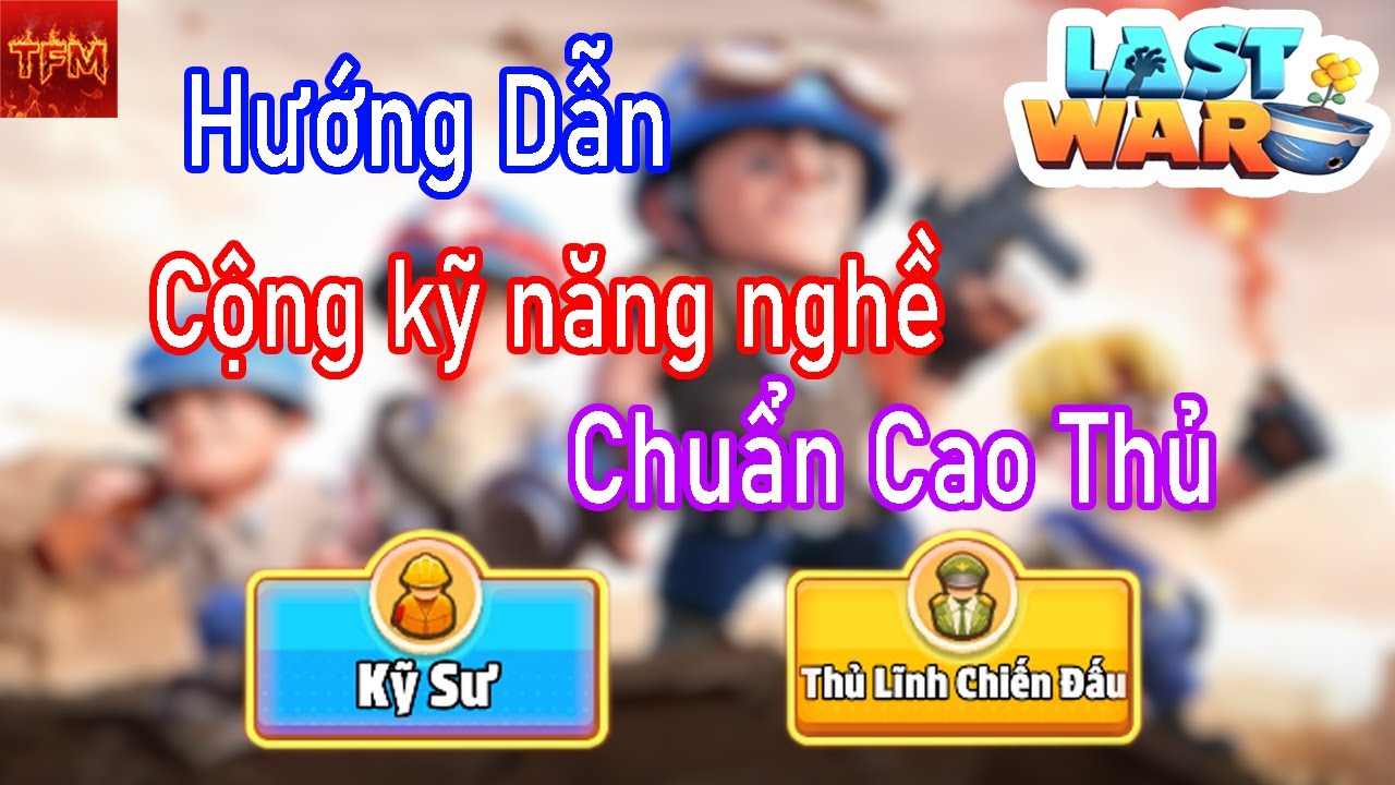 Last War Vn | Hướng dẫn cộng kỹ năng nghề cực dễ và chuẩn