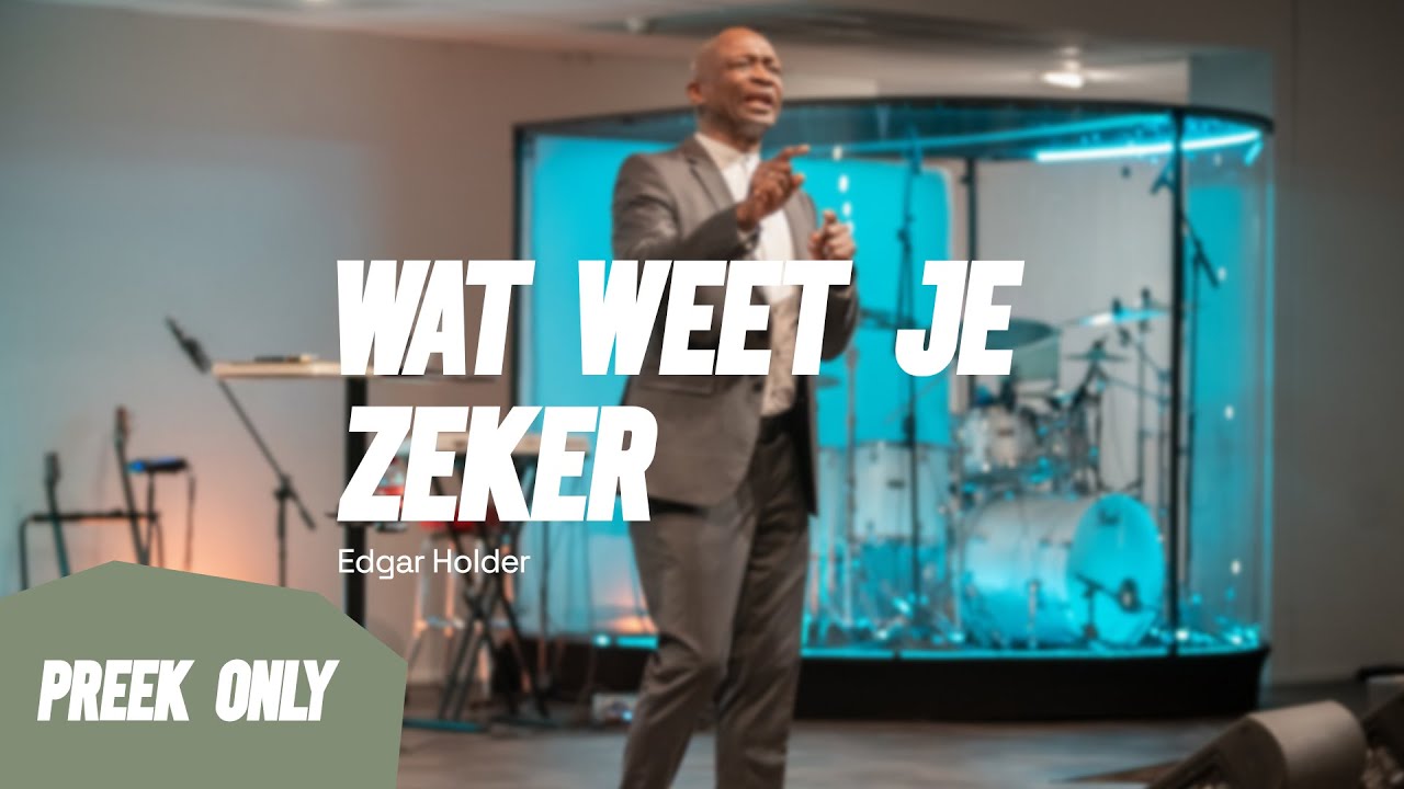 Wat weet je zeker #3 - Apostel Edgar Holder 25//02//24 (preek only)