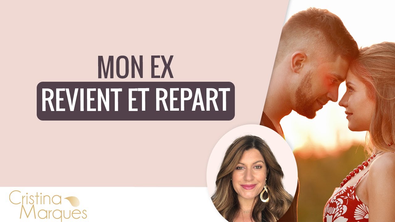 MON EX REVIENT ET REPART