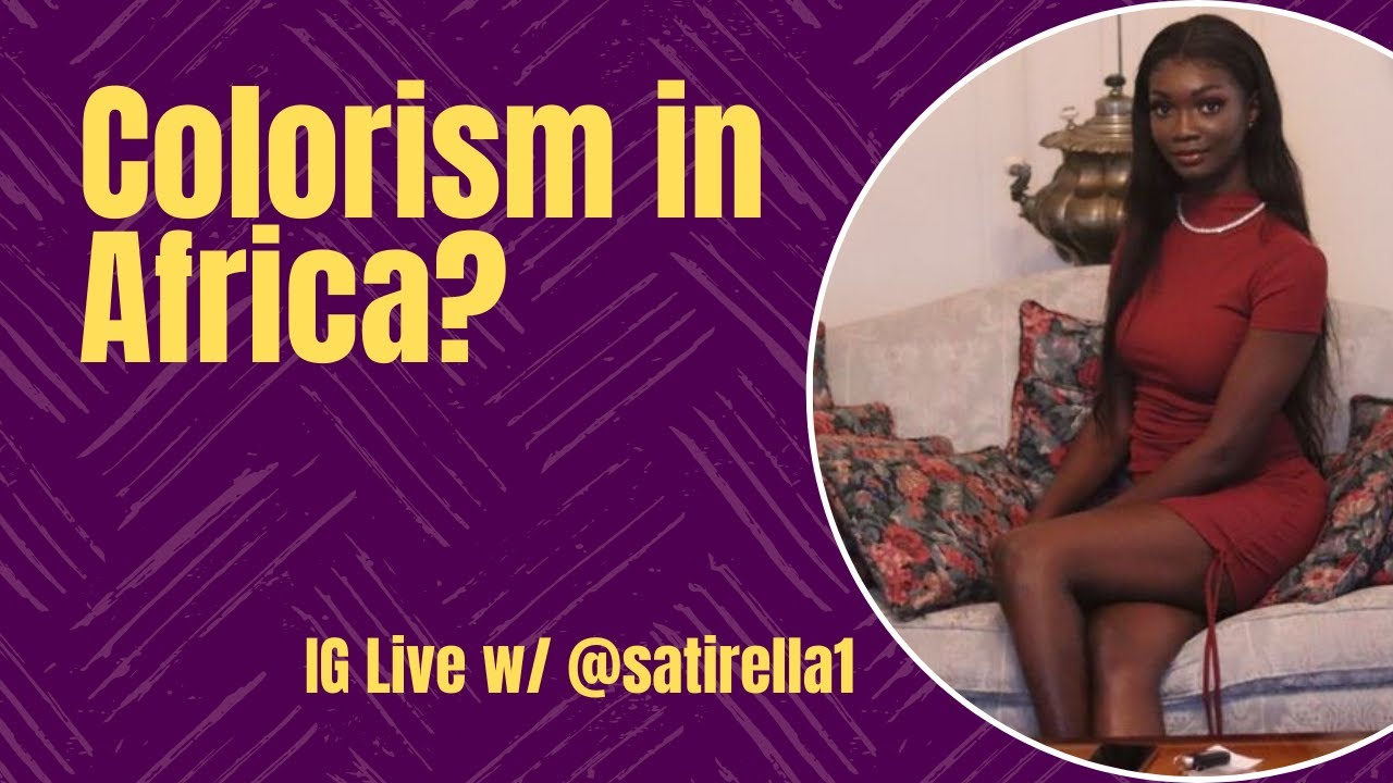 Colorism Exists in Africa Too: IG Live w/ @satirella1 (aka VIva) 🔥