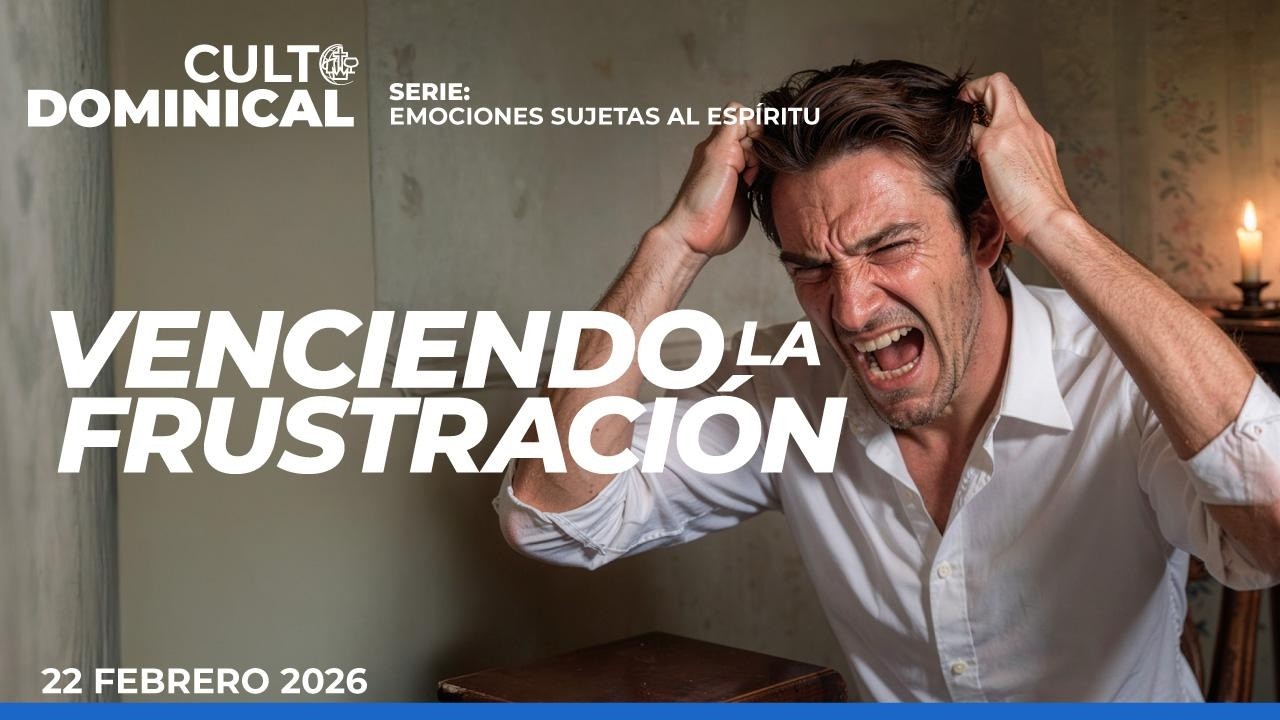Tema: Venciendo la frustración - Cuarto culto de adoración