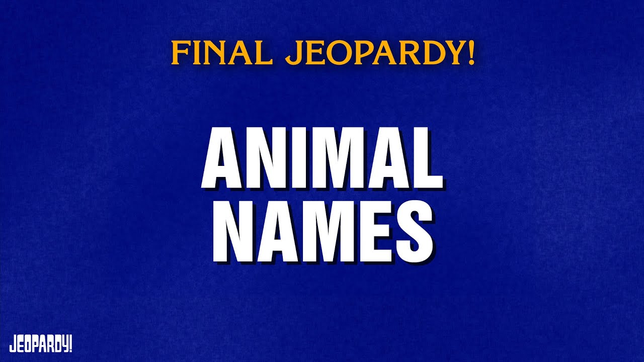 Animal Names | Final Jeopardy! | JEOPARDY!