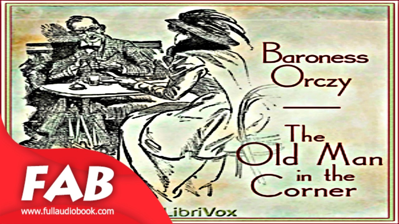 The Old Man in the Corner Full Audiobook by Baroness ORCZY by Detective Fiction